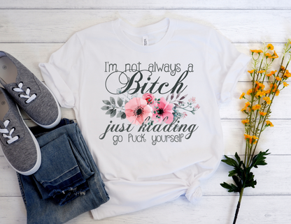 I'm Not Always a Bitch Tee