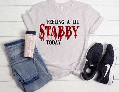 Feeling a Lil Stabby Today Tee