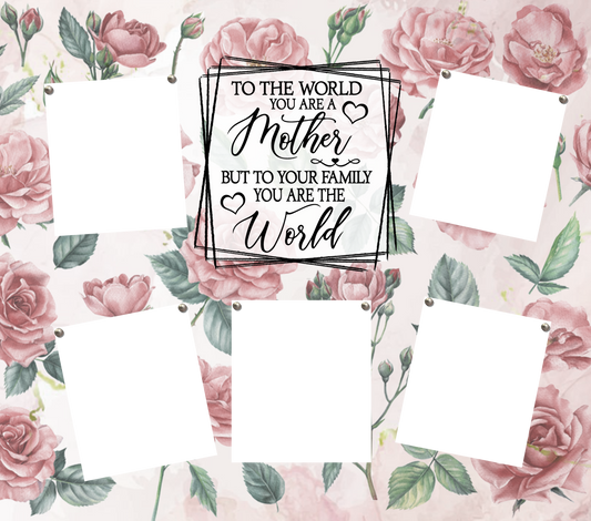 To The World You Are A Mother With Pictures
